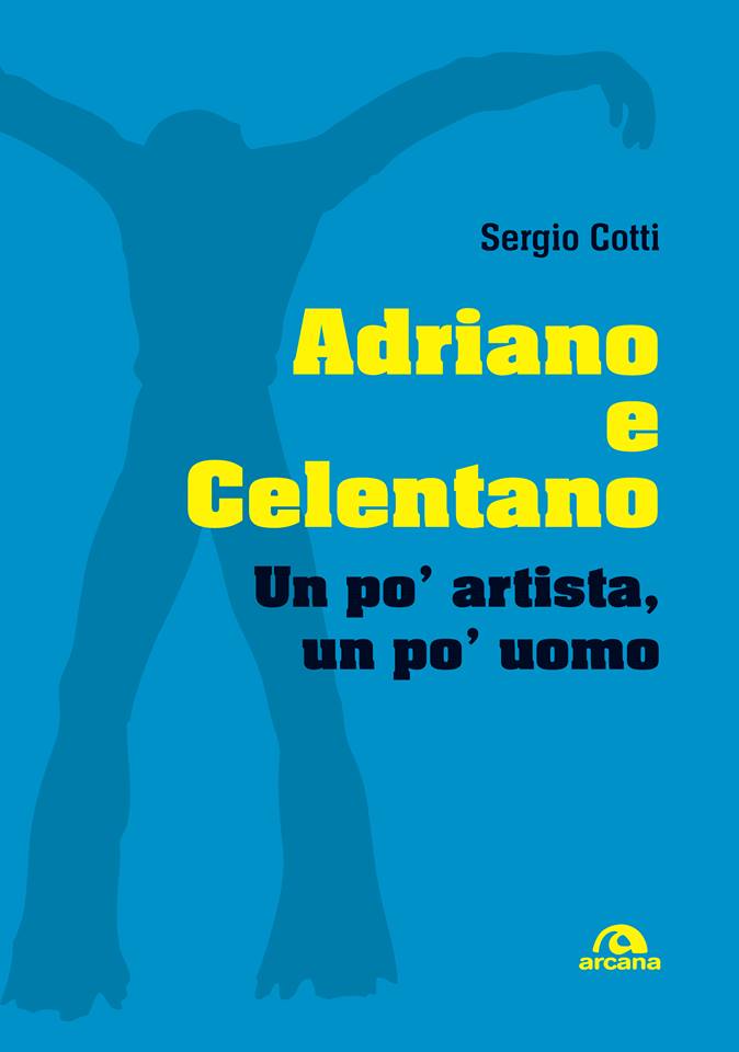 copertina del libro "Adriano e Celentano: Un po' artista, un po' uomo" di Sergio Cotti